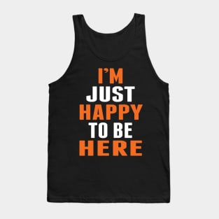 I'm Just Happy To Be Here by Basement Mastermind Tank Top